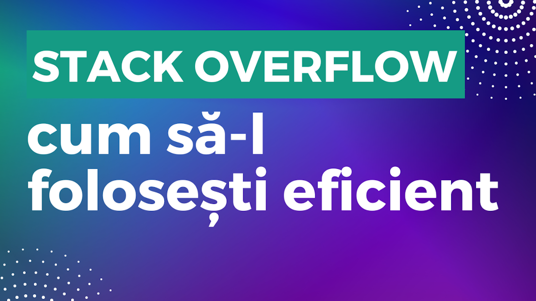 Stack Overflow – cum să-l folosești eficient