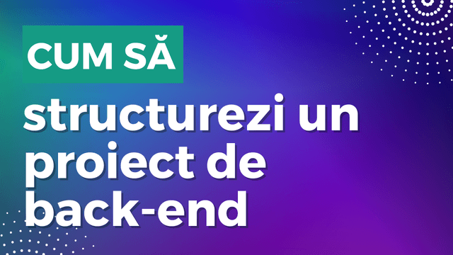 Cum să structurezi un proiect de back-end - arhitectura stratificată